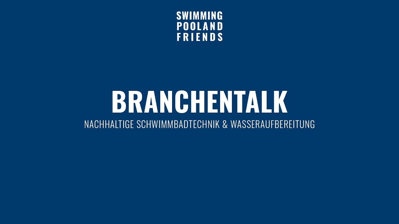 Branchentalk-Nachhaltige-Schwimmbadtechnik-Wasseraufbereitung-SWIMMINGPOOL-AND-FRIENDS